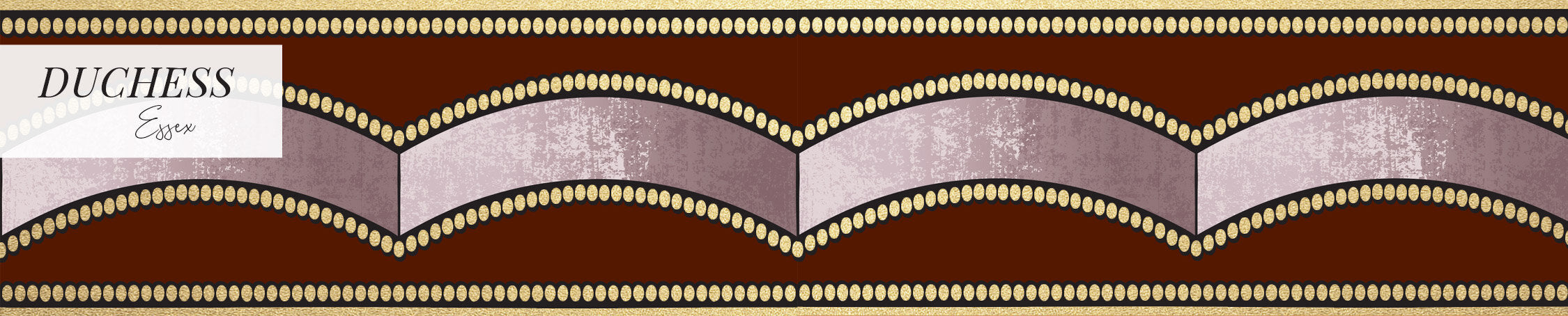 DUCHESS - LARGE SCALE - ESSEX METALLIC BORDER
